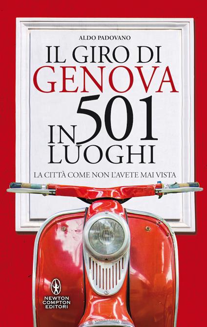 Il giro di Genova in 501 luoghi. La città come non l'avete mai vista - Aldo Padovano - copertina