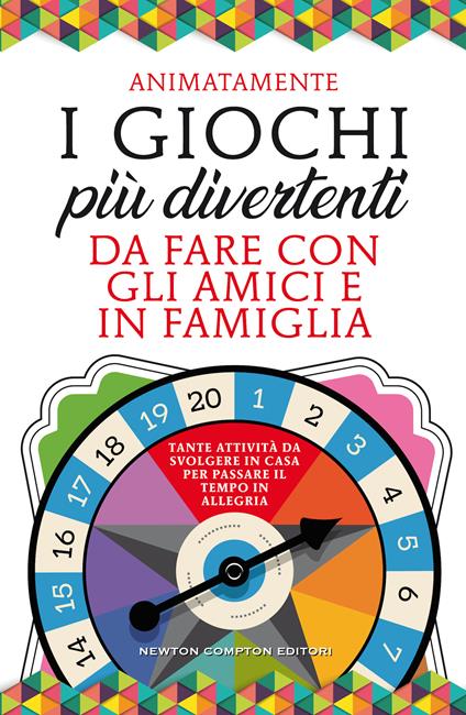 I giochi più divertenti da fare con gli amici e in famiglia. Tante attività da svolgere in casa per passare il tempo in allegria - copertina