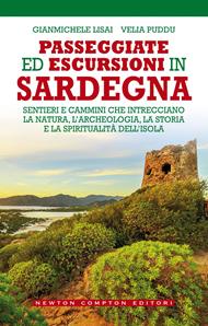 Passeggiate ed escursioni in Sardegna. Sentieri e cammini che intrecciano la natura, l'archeologia, la storia e la spiritualità dell'isola