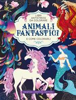 Animali fantastici e come colorarli. Libri antistress da colorare