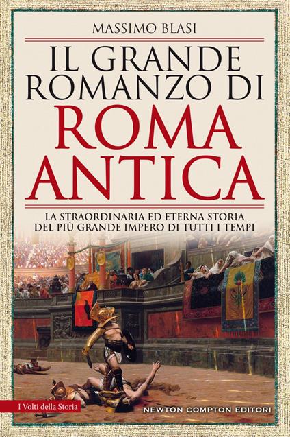 Il grande romanzo di Roma antica. La straordinaria ed eterna storia del più grande impero di tutti i tempi - Massimo Blasi - ebook