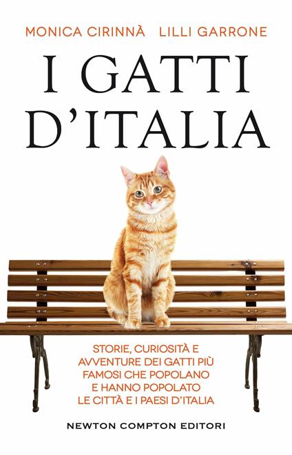 I gatti d'Italia. Storie, curiosità e avventure dei gatti più famosi che popolano e hanno popolato le città e i paesi d'Italia - Monica Cirinnà,Lilli Garrone - copertina