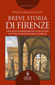 Image of Breve storia di Firenze. Non solo il Rinascimento: il racconto di tutta la grande storia di Firenze