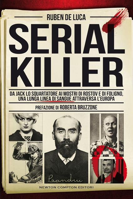 Serial killer. Da Jack lo Squartatore ai mostri di Rostov e di Foligno, una lunga linea di sangue attraversa l'Europa - Ruben De Luca - copertina