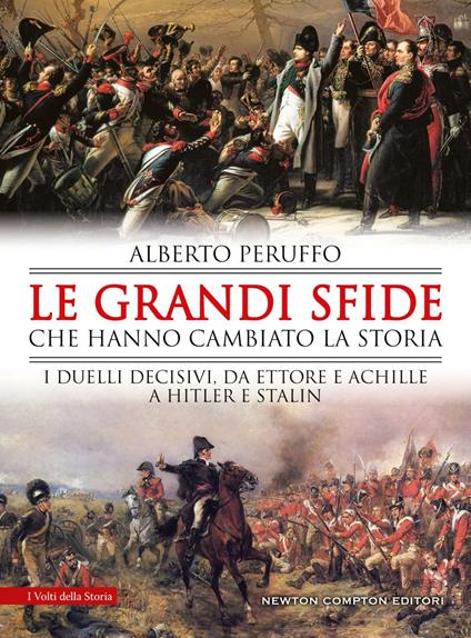 Le grandi sfide che hanno cambiato la storia. I duelli decisivi, da Ettore e Achille a Hitler e Stalin - Alberto Peruffo - ebook