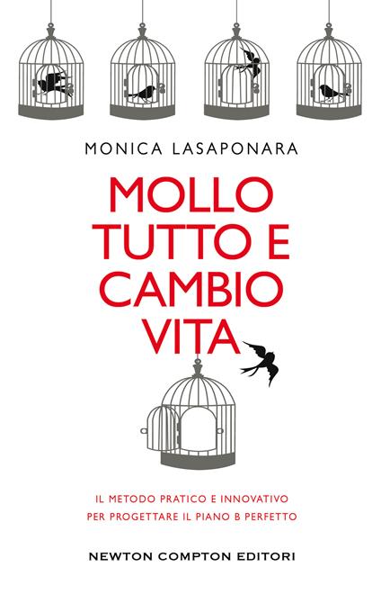 Mollo tutto e cambio vita. Il metodo pratico e innovativo per progettare il piano B perfetto - Monica Lasaponara - copertina