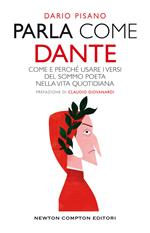 Parla come Dante. Come e perché usare i versi del Sommo Poeta nella vita quotidiana