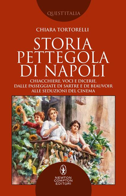 Storia pettegola di Napoli. Chiacchiere, voci e dicerie, dalle passeggiate di Sartre e de Beauvoir alle seduzioni del cinema - Chiara Tortorelli - ebook