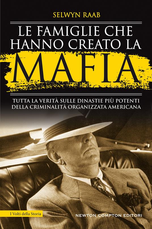 Le famiglie che hanno creato la mafia. Tutta la verità sulle dinastie più potenti della criminalità organizzata - Selwyn Raab - copertina