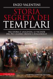 Image of Storia segreta dei Templari. Tra storia e leggenda, le vicende del più celebre ordine cavalleresco