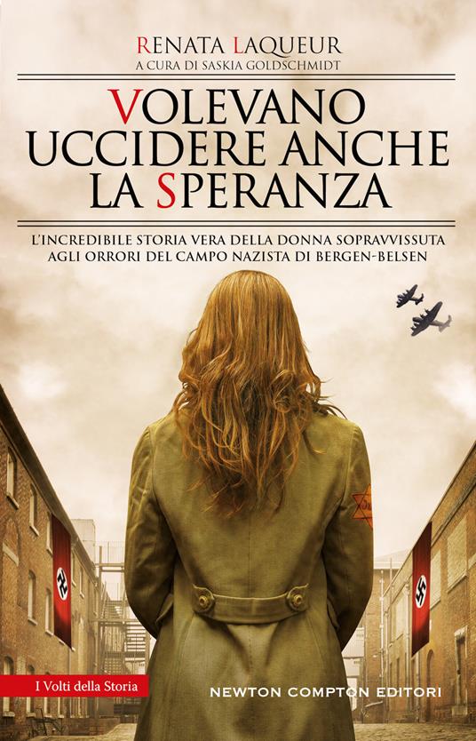 Volevano uccidere anche la speranza. L'incredibile storia vera della donna sopravvissuta agli orrori del campo nazista di Bergen-Belsen - Renata Laqueur - copertina