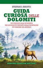 Guida curiosa delle Dolomiti. Un viaggio alla scoperta dei luoghi più insoliti delle montagne più famose del mondo