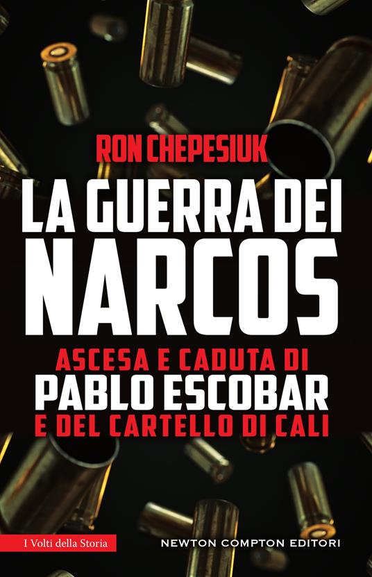 La guerra dei narcos. Ascesa e caduta di Pablo Escobar e del cartello di  Cali - Ron Chepesiuk - Libro - Newton Compton Editori - I volti della  storia | IBS