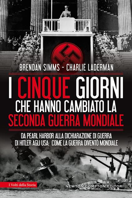 I cinque giorni che hanno cambiato la Seconda guerra mondiale. Da Pearl Harbor alla dichiarazione di guerra di Hitler agli USA: come la guerra diventò mondiale - Charlie Laderman,Brendan Simms - copertina