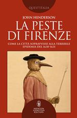 La peste di Firenze. Come la città sopravvisse alla terribile epidemia del 1630-1631