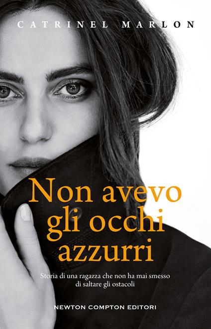 Non avevo gli occhi azzurri. Storia di una ragazza che non ha mai smesso di saltare gli ostacoli - Catrinel Marlon,Giovanna Mori - copertina