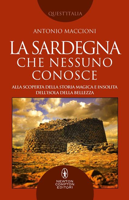 La Sardegna che nessuno conosce. Alla scoperta della storia magica e insolita dell'isola della bellezza - Antonio Maccioni - ebook