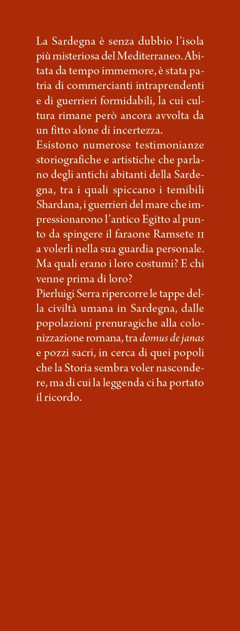 Gli antichi popoli della Sardegna. Dalle popolazioni prenuragiche ai temibili guerrieri Shardana: la storia dei primi dominatori dell'isola più misteriosa del Mediterraneo - Pierluigi Serra - 2