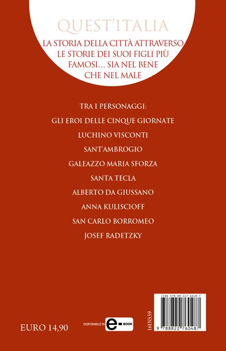 Eroi, santi e tiranni di Milano. I ritratti dei personaggi che hanno plasmato la grande storia milanese - Paolo Melissi - 4