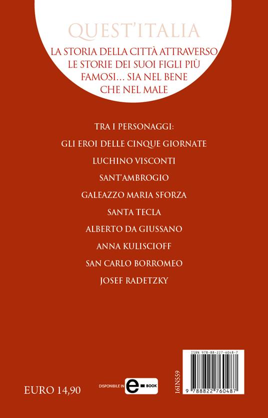 Eroi, santi e tiranni di Milano. I ritratti dei personaggi che hanno plasmato la grande storia milanese - Paolo Melissi - 4