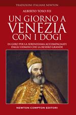 Un giorno a Venezia con i dogi. In giro per la Serenissima accompagnati dagli uomini che la resero grande