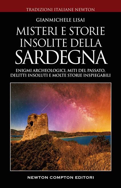 Misteri e storie insolite della Sardegna. Enigmi archeologici, miti del passato, delitti insoluti e molte storie inspiegabili  - Gianmichele Lisai - copertina