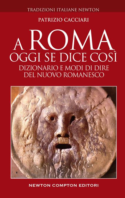 A Roma oggi se dice così. Dizionario e modi di dire del nuovo romanesco - Patrizio Cacciari - copertina