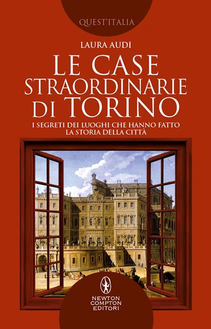 Le case straordinarie di Torino. I segreti dei luoghi che hanno fatto la storia della città - Laura Audi - ebook