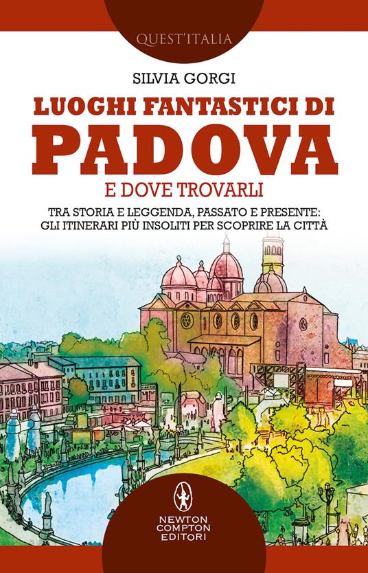 Luoghi fantastici di Padova e dove trovarli. Tra storia e leggenda, passato e presente: gli itinerari più insoliti per scoprire la città - Silvia Gorgi - copertina