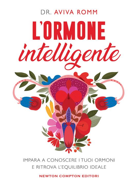 L'ormone intelligente. Impara a conoscere i tuoi ormoni e ritrova l'equilibrio ideale - Aviva Romm - copertina