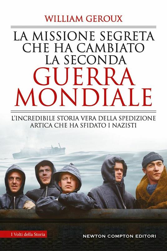 La missione segreta che ha cambiato la Seconda guerra mondiale. L'incredibile storia vera della spedizione artica che ha sfidato i nazisti - William Geroux - copertina