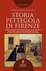 Storia pettegola di Firenze. Dalle rivalità tra artisti agli amori segreti dei nobili: secoli di aneddoti, dicerie e chiacchiere nel capoluogo toscano