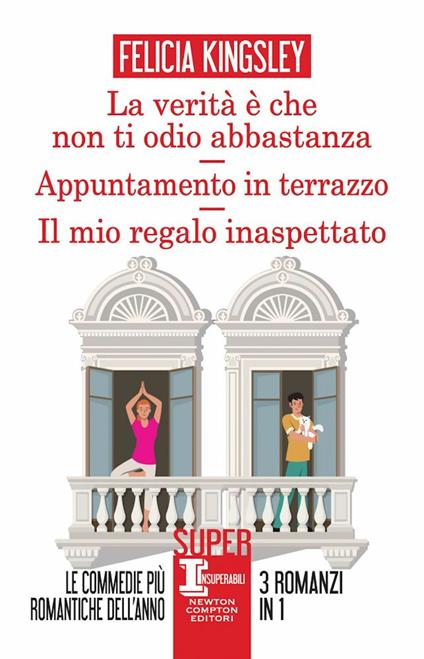 La verità è che non ti odio abbastanza-Appuntamento in terrazzo-Il mio regalo inaspettato - Felicia Kingsley - copertina