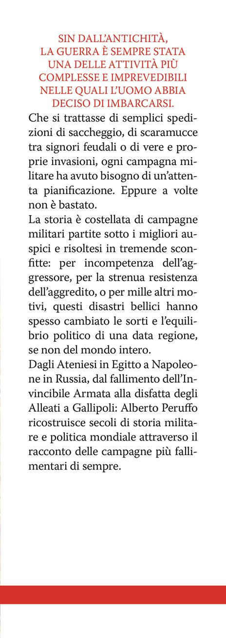 Le battaglie più disastrose della storia. Da Teutoburgo a Roncisvalle, dalla campagna di Russia al disastro di Gallipoli: le sconfitte militari che hanno cambiato il mondo - Alberto Peruffo - 2