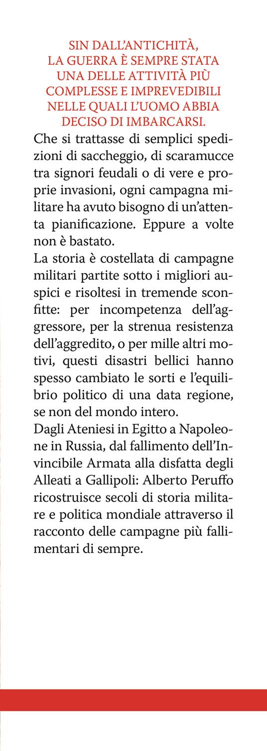 Le battaglie più disastrose della storia. Da Teutoburgo a Roncisvalle, dalla campagna di Russia al disastro di Gallipoli: le sconfitte militari che hanno cambiato il mondo - Alberto Peruffo - 2