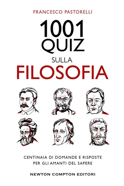 1001 quiz sulla filosofia. Centinaia di domande e risposte per gli amanti del sapere - Francesco Pastorelli - ebook