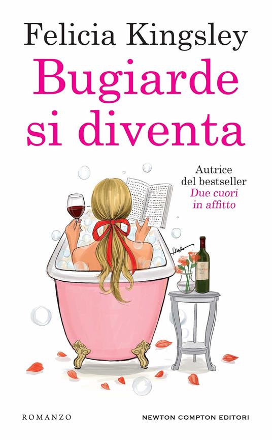 Bugiarde si diventa - Felicia Kingsley - Newton Compton - 2021 - Rilegato