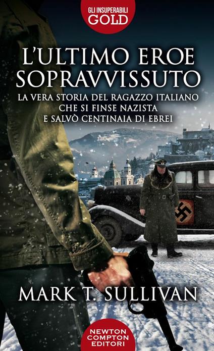 L' ultimo eroe sopravvissuto. La vera storia del ragazzo italiano che si finse nazista e salvò centinaia di ebrei - Mark T. Sullivan - copertina