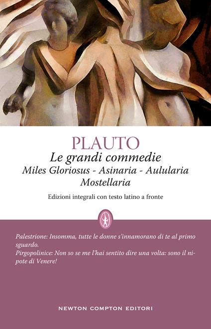 Le grandi commedie: Miles Gloriosus-Aulularia-Asinaria-Mostellaria. Testo latino a fronte - T. Maccio Plauto - copertina