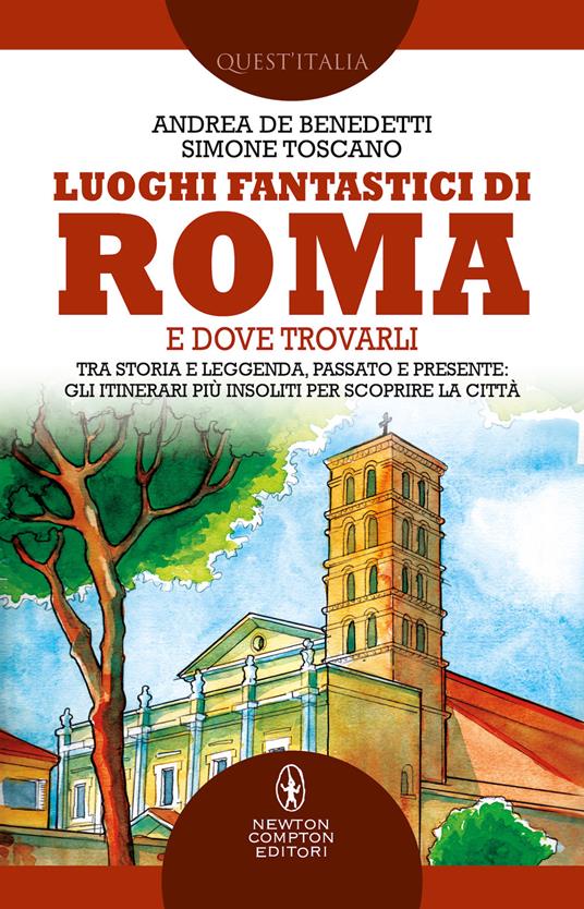 Luoghi fantastici di Roma e dove trovarli. Tra storia e leggenda, passato e presente: gli itinerari più insoliti per scoprire la città - Simone Toscano,Andrea De Benedetti - copertina