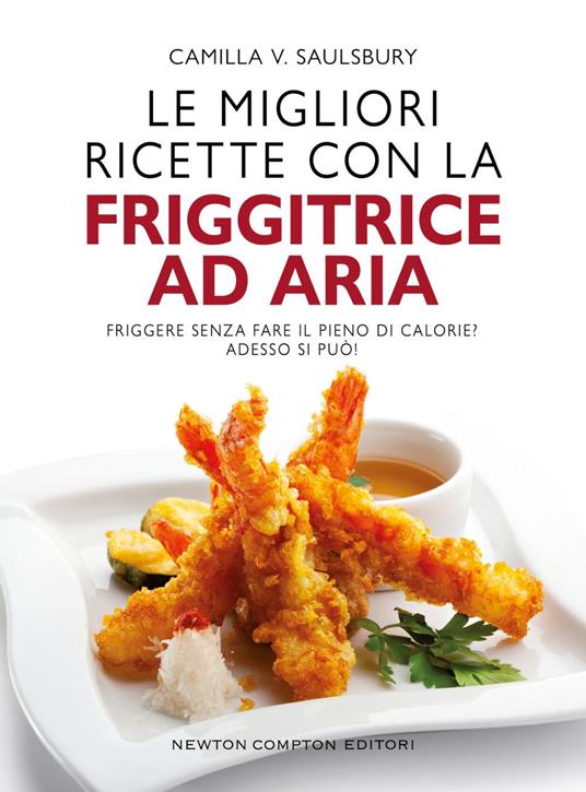 Le migliori ricette con la friggitrice ad aria - Saulsbury, Camilla V. -  Ebook - EPUB2 con DRMFREE