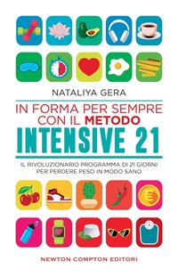 In forma per sempre con il metodo Intensive 21. Il rivoluzionario programma di  21 giorni per perdere peso in modo sano - Gera, Nataliya - Ebook - EPUB2  con DRMFREE