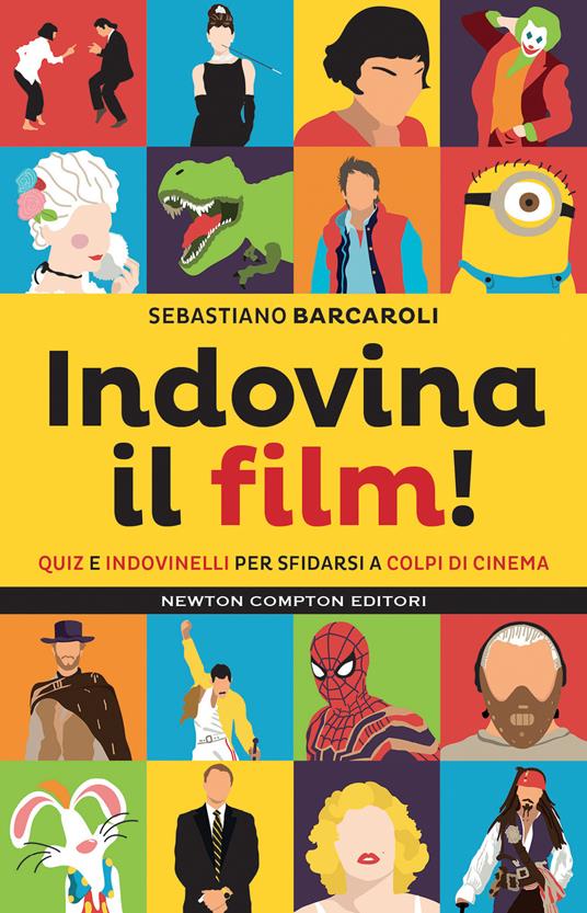 Indovina il film! Quiz e indovinelli per sfidarsi a colpi di cinema -  Sebastiano Barcaroli - Libro - Newton Compton Editori - Grandi manuali  Newton | IBS