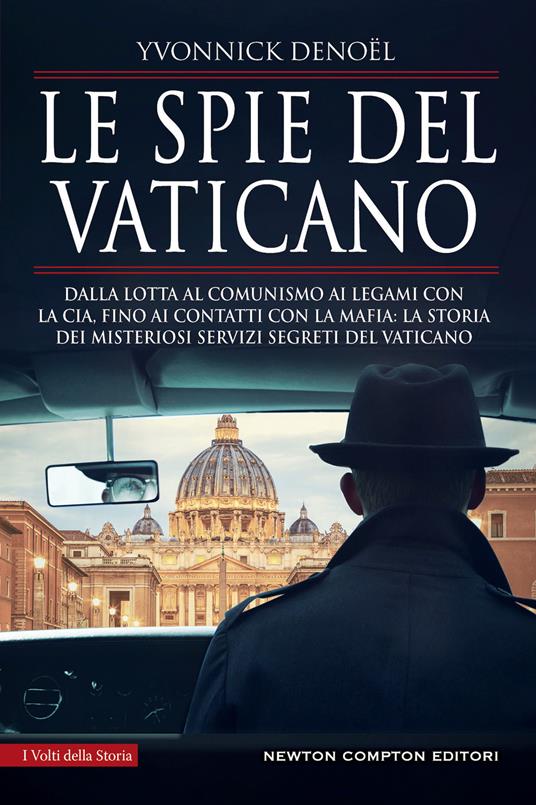 Le spie del Vaticano. Dalla lotta al comunismo ai legami con la CIA, fino ai contatti con la mafia: la storia dei misteriosi servizi segreti del Vaticano - Yvonnick Denoël - copertina