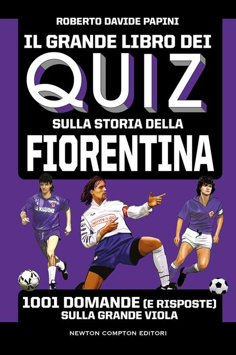 Il grande libro dei quiz sulla storia della Fiorentina. 1001 domande (e risposte) sulla Grande Viola - Roberto Davide Papini - copertina
