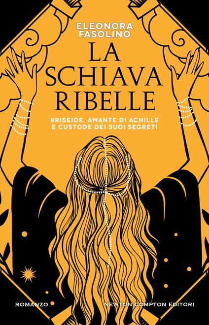 La schiava ribelle. Briseide, amante di Achille e custode dei suoi segreti - Eleonora Fasolino - copertina