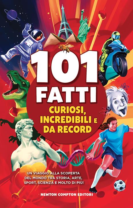 101 fatti curiosi, incredibili e da record. Un viaggio alla scoperta del mondo tra storia, arte, sport, scienza e molto di più! - copertina