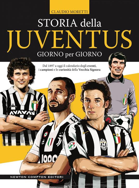 Storia della Juventus giorno per giorno. Dal 1897 a oggi il calendario  degli eventi, i campioni e le curiosità della Vecchia Signora - Moretti,  Claudio - Ebook - EPUB2 con DRMFREE | IBS