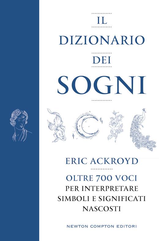 Il dizionario dei sogni. Oltre 700 voci per interpretare simboli e significati nascosti - Eric Ackroyd - copertina