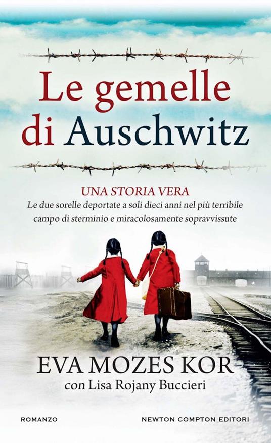 Le gemelle di Auschwitz. Una storia vera. Le due sorelle deportate a soli dieci anni nel più terribile campo di sterminio e miracolosamente sopravvissute - Eva Mozes Kor,Lisa Rojani Buccieri - copertina